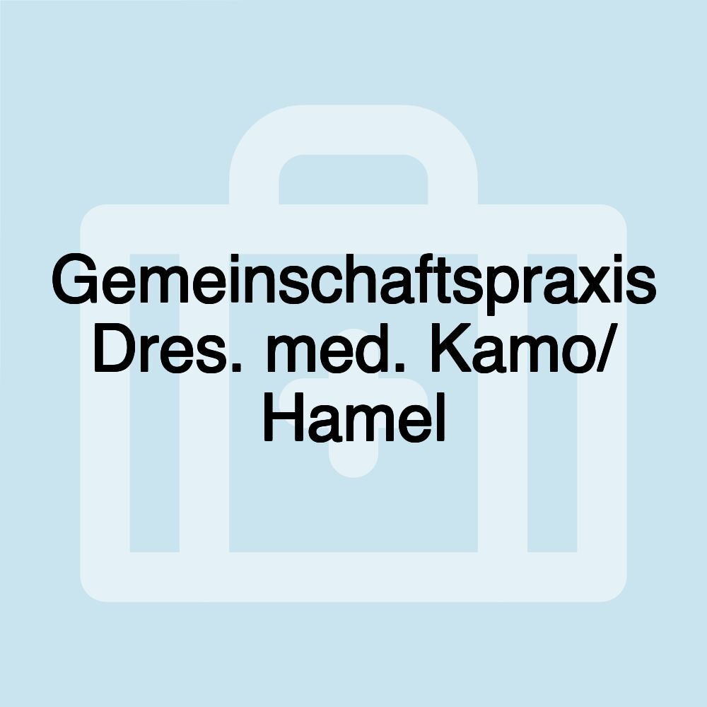 Gemeinschaftspraxis Dres. med. Kamo/ Hamel Gemeinschaftspraxis Dres. med. Kamo/ Hamel