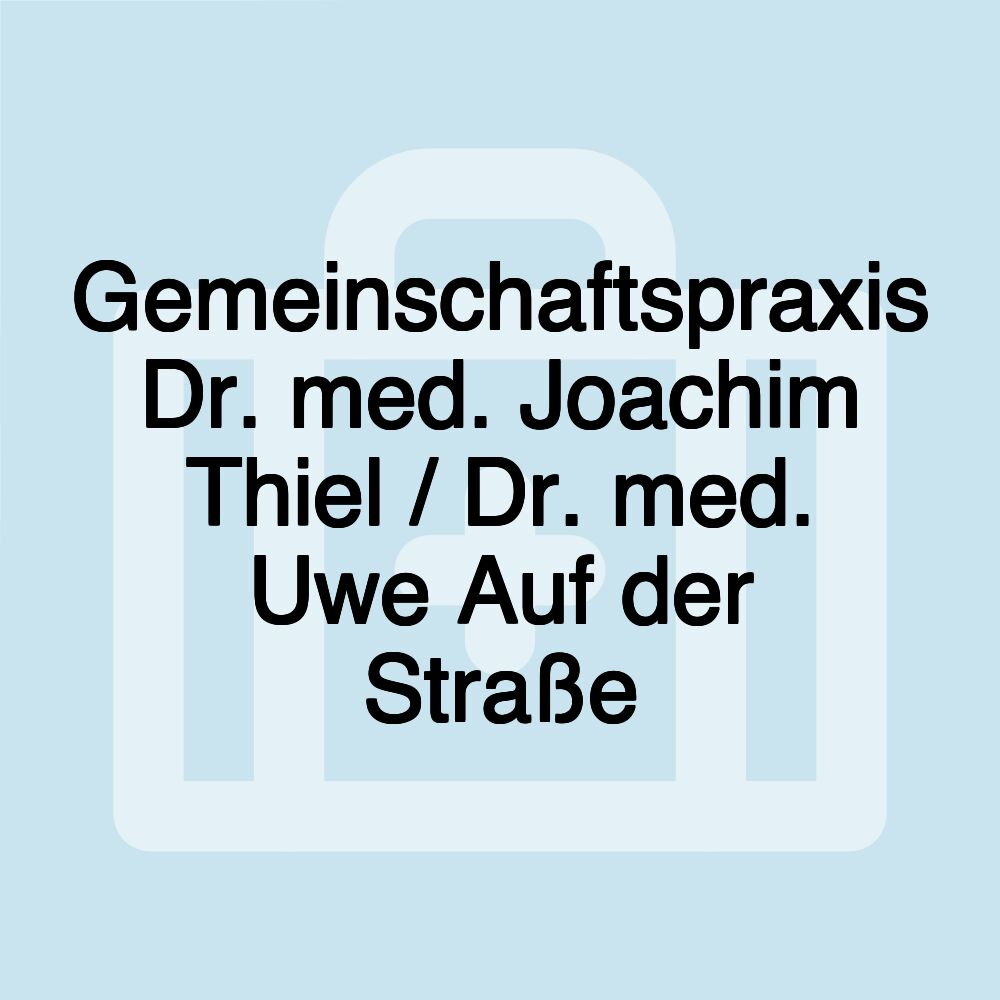 Gemeinschaftspraxis Dr. med. Joachim Thiel / Dr. med. Uwe Auf der Straße Gemeinschaftspraxis Dr. med. Joachim Thiel / Dr. med. Uwe Auf der Straße