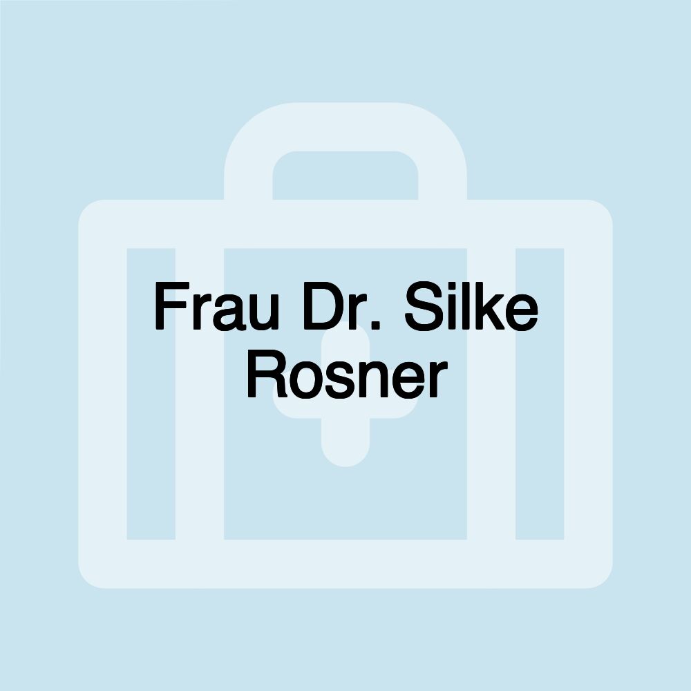 Frau Dr. Silke Rosner Frau Dr. Silke Rosner