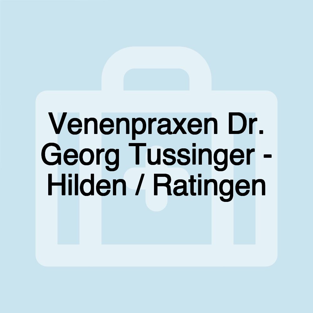 Venenpraxen Dr. Georg Tussinger - Hilden / Ratingen Venenpraxen Dr. Georg Tussinger - Hilden / Ratingen
