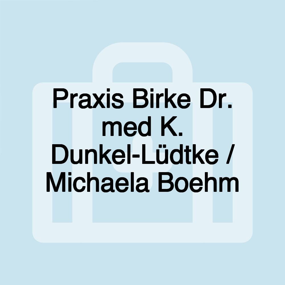 Praxis Birke Dr. med K. Dunkel-Lüdtke / Michaela Boehm