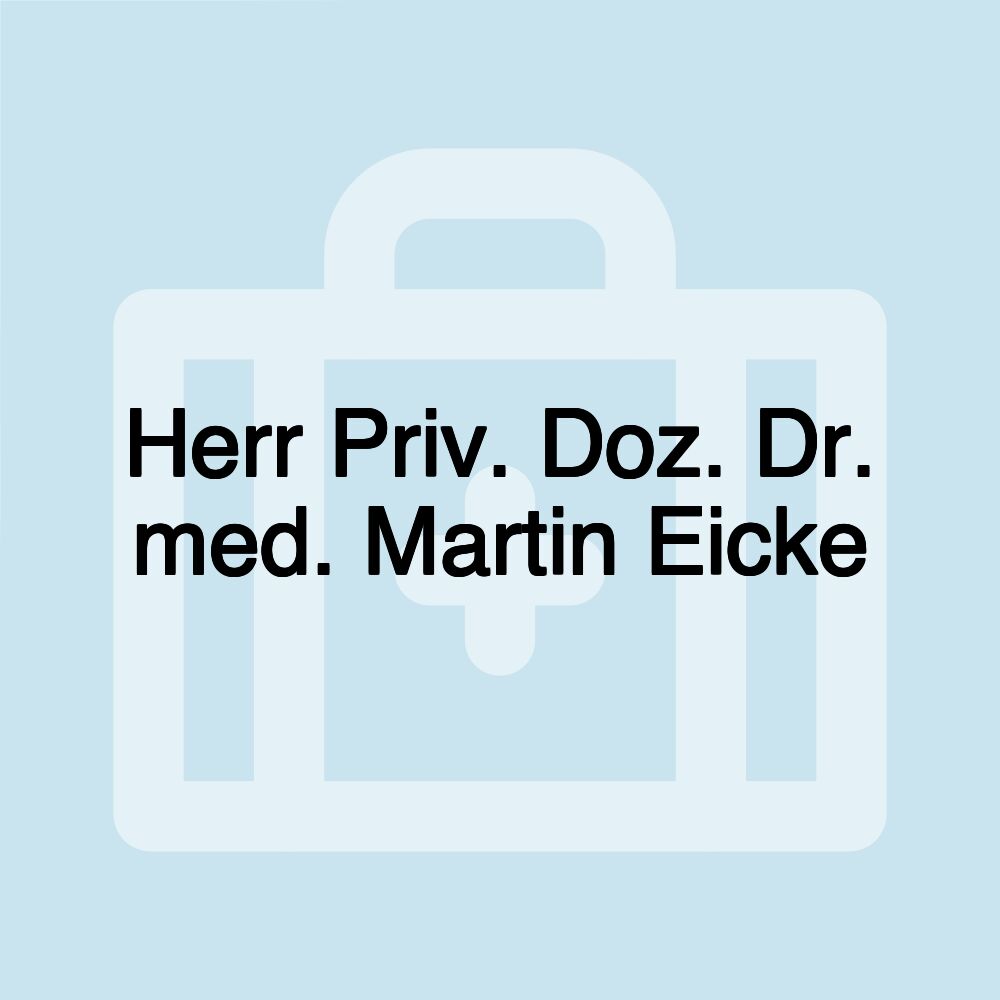 Herr Priv. Doz. Dr. med. Martin Eicke Herr Priv. Doz. Dr. med. Martin Eicke
