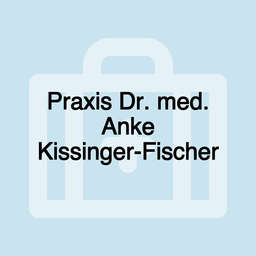 Praxis Dr. med. Anke Kissinger-Fischer
