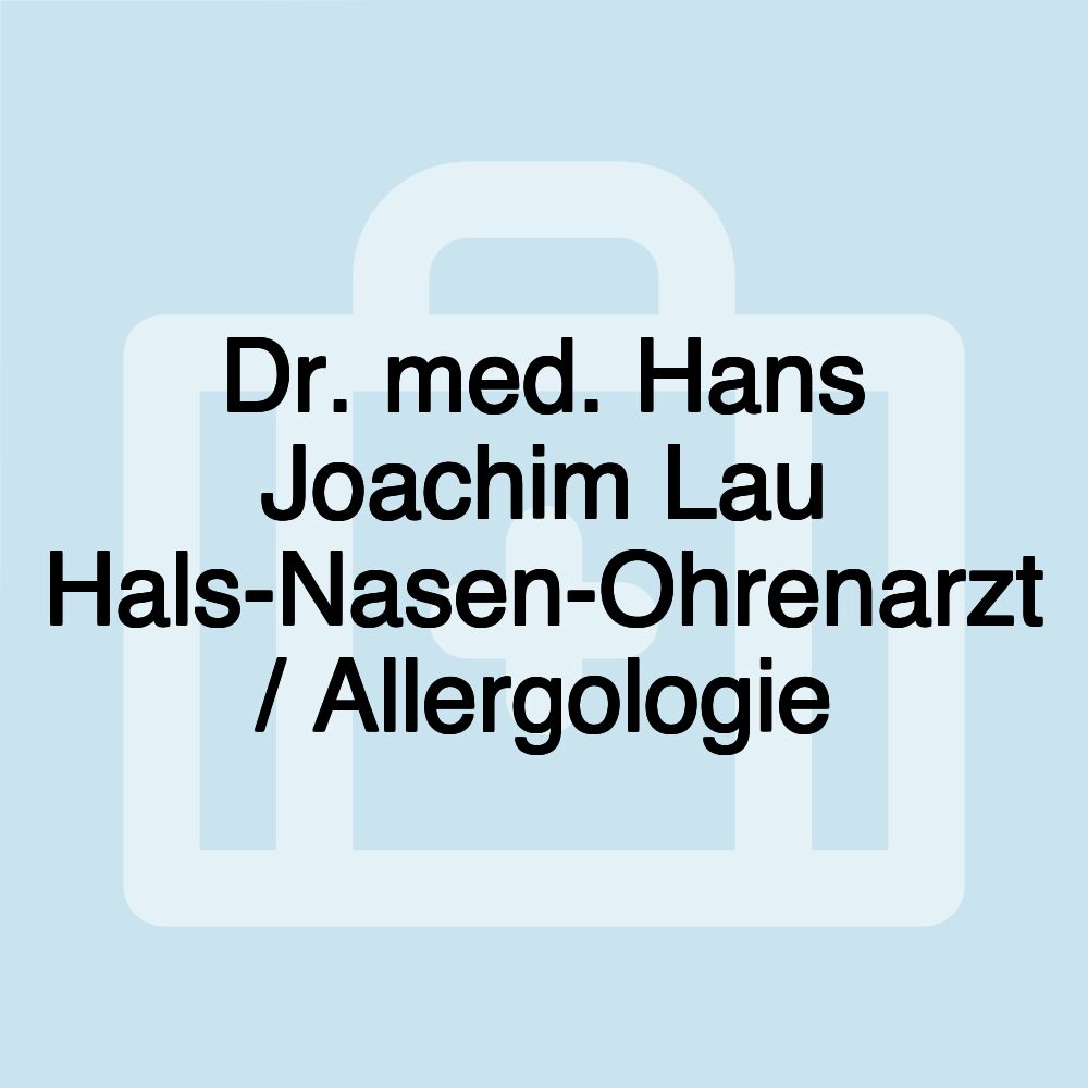 Dr. med. Hans Joachim Lau Hals-Nasen-Ohrenarzt / Allergologie Dr. med. Hans Joachim Lau Hals-Nasen-Ohrenarzt / Allergologie