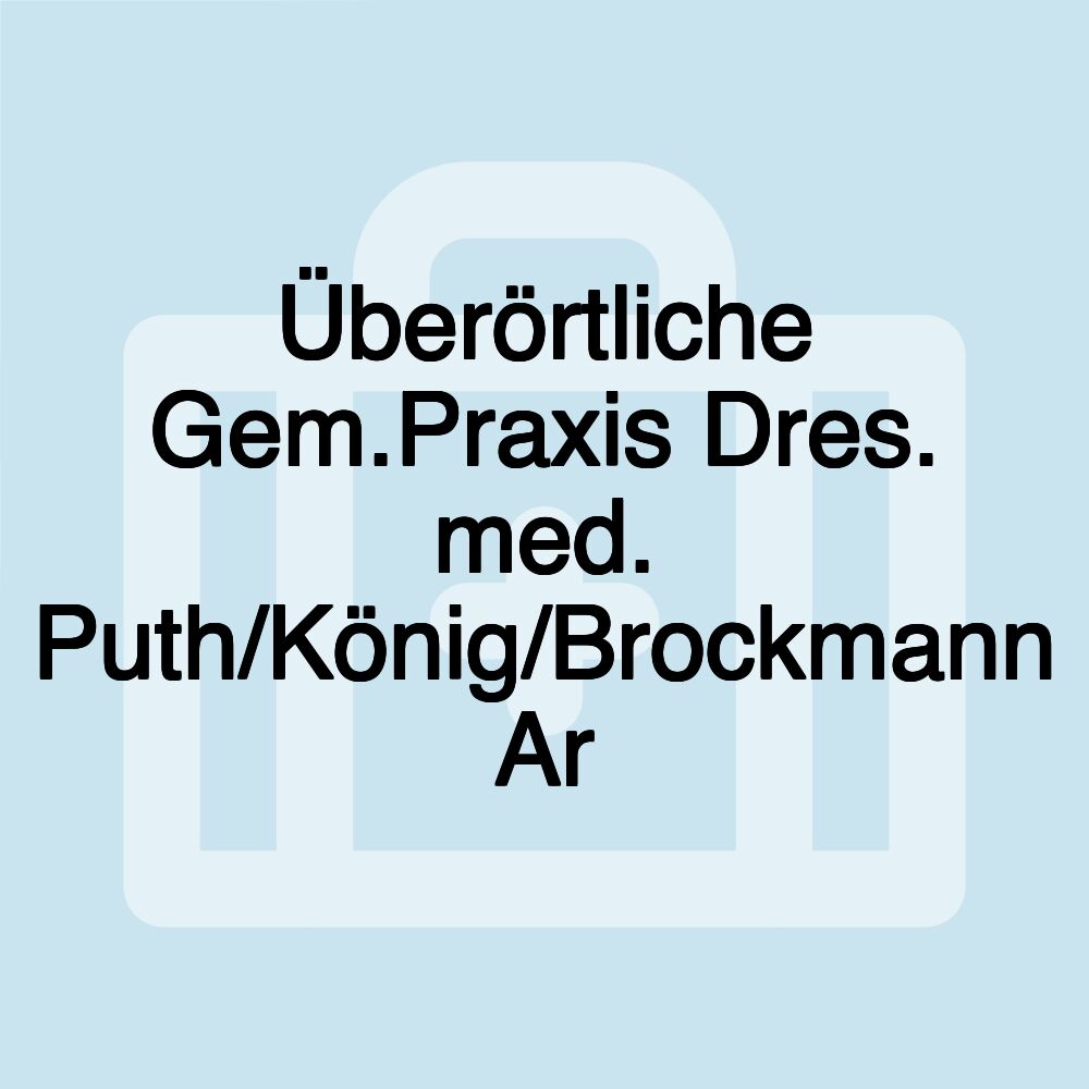 Überörtliche Gem.Praxis Dres. med. Puth/König/Brockmann Ar Überörtliche Gem.Praxis Dres. med. Puth/König/Brockmann Ar