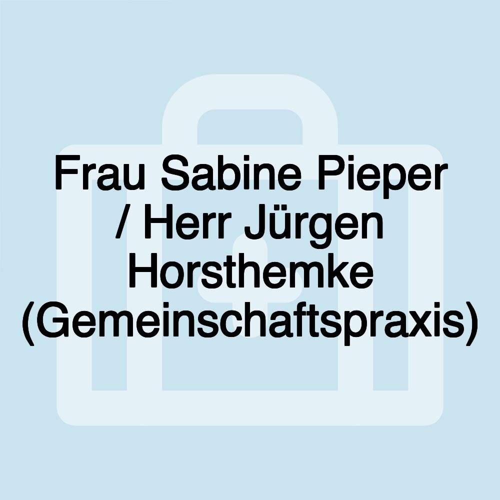 Frau Sabine Pieper / Herr Jürgen Horsthemke (Gemeinschaftspraxis) Frau Sabine Pieper / Herr Jürgen Horsthemke (Gemeinschaftspraxis)