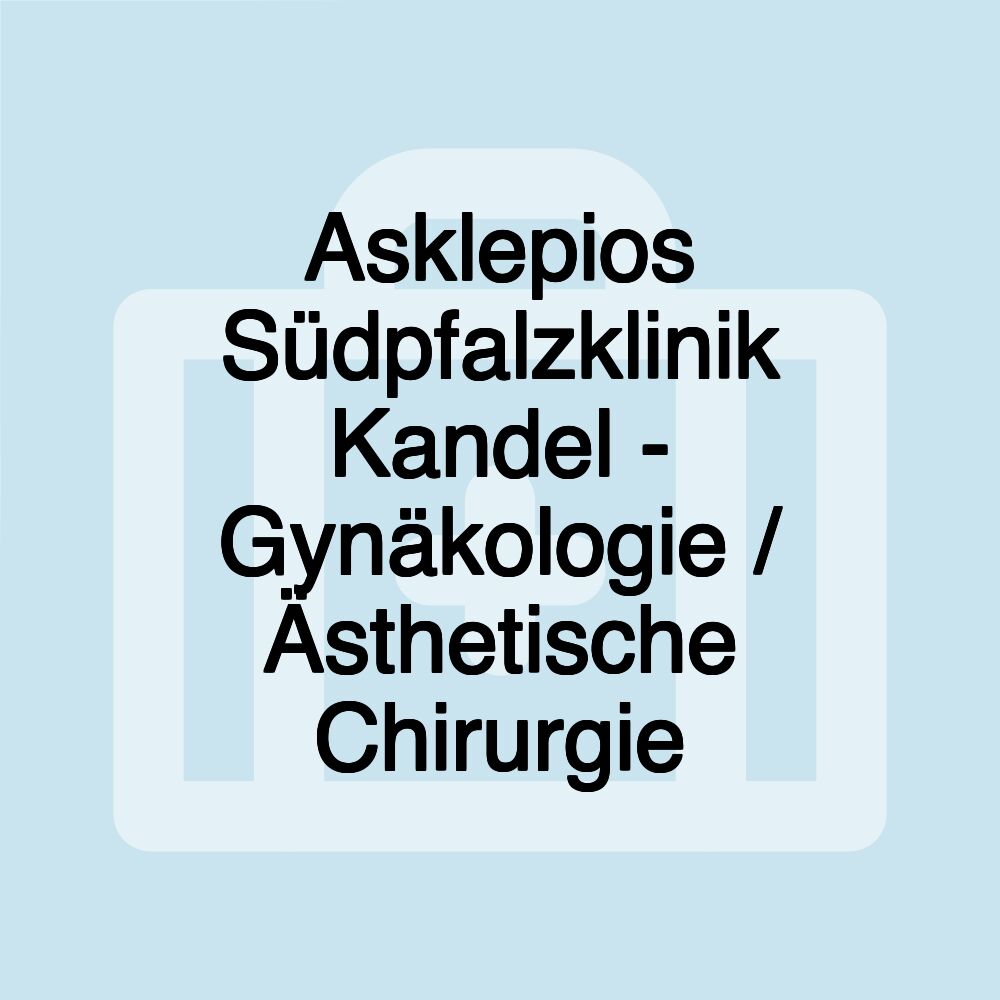 Asklepios Südpfalzklinik Kandel - Gynäkologie / Ästhetische Chirurgie Asklepios Südpfalzklinik Kandel - Gynäkologie / Ästhetische Chirurgie