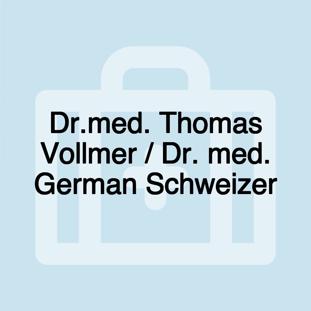 Dr.med. Thomas Vollmer / Dr. med. German Schweizer