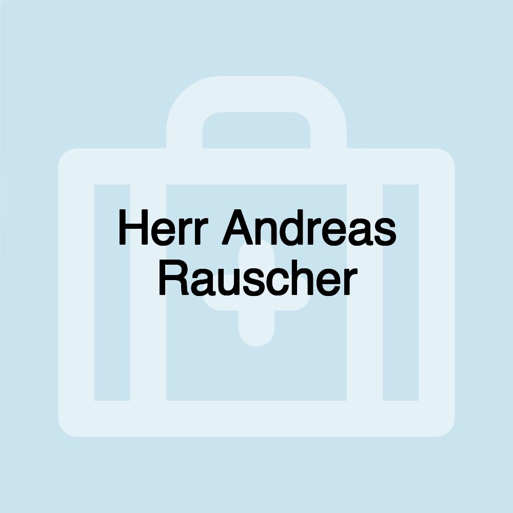 Herr Andreas Rauscher Herr Andreas Rauscher