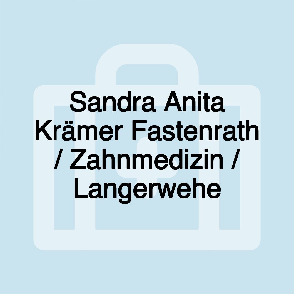 Sandra Anita Krämer Fastenrath / Zahnmedizin / Langerwehe Sandra Anita Krämer Fastenrath / Zahnmedizin / Langerwehe