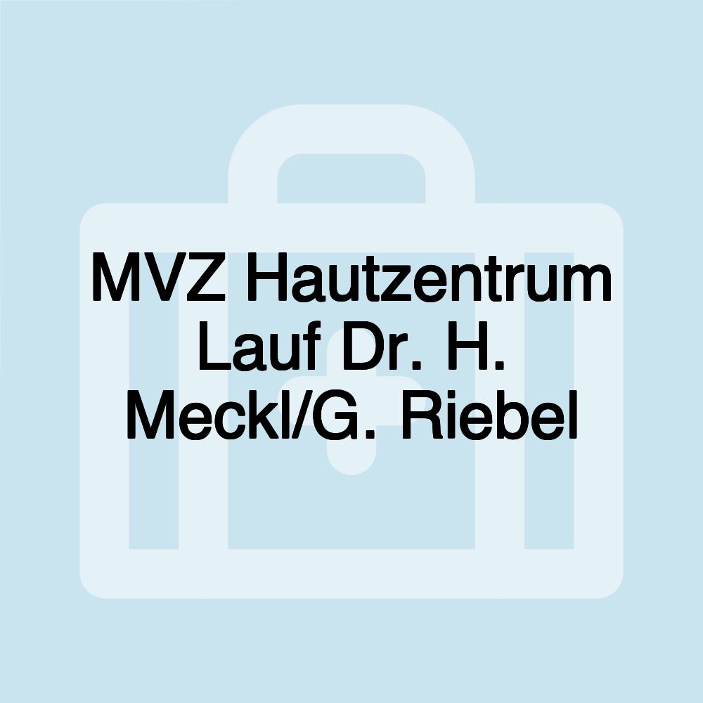 MVZ Hautzentrum Lauf Dr. H. Meckl/G. Riebel MVZ Hautzentrum Lauf Dr. H. Meckl/G. Riebel