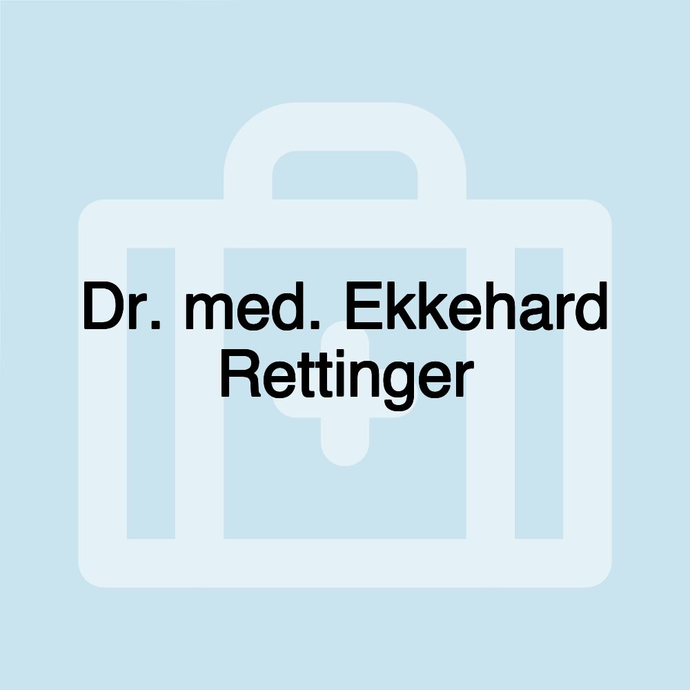 Dr. med. Ekkehard Rettinger Dr. med. Ekkehard Rettinger