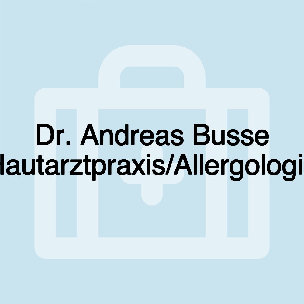 Dr. Andreas Busse Hautarztpraxis/Allergologie Dr. Andreas Busse Hautarztpraxis/Allergologie