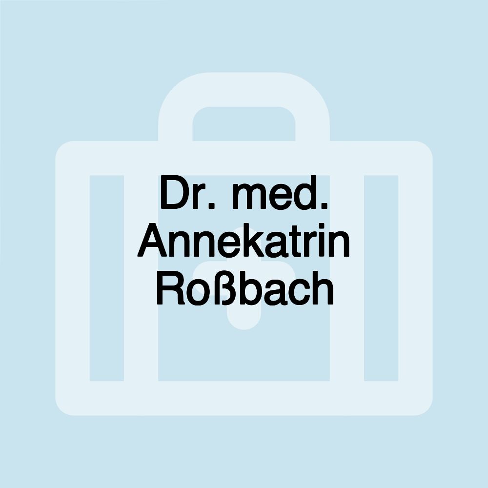 Dr. med. Annekatrin Roßbach Dr. med. Annekatrin Roßbach