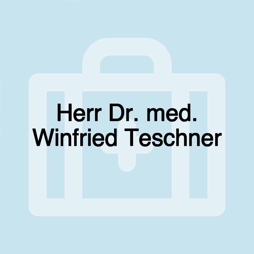 Herr Dr. med. Winfried Teschner Herr Dr. med. Winfried Teschner