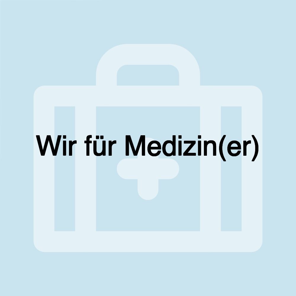 Wir für Medizin(er) Wir für Medizin(er)