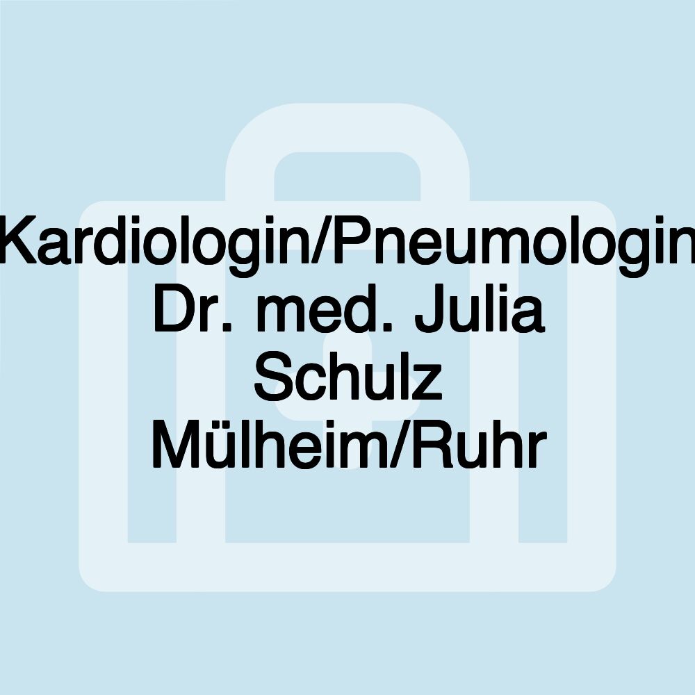 Kardiologin/Pneumologin Dr. med. Julia Schulz Mülheim/Ruhr Kardiologin/Pneumologin Dr. med. Julia Schulz Mülheim/Ruhr
