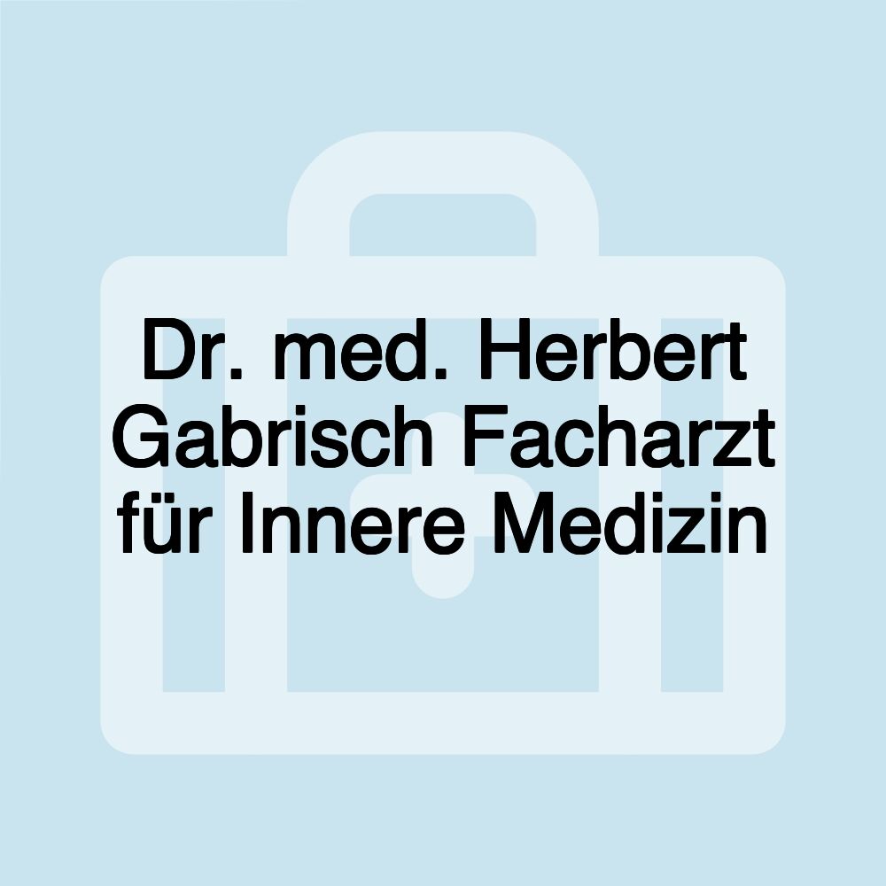 Dr. med. Herbert Gabrisch Facharzt für Innere Medizin Dr. med. Herbert Gabrisch Facharzt für Innere Medizin