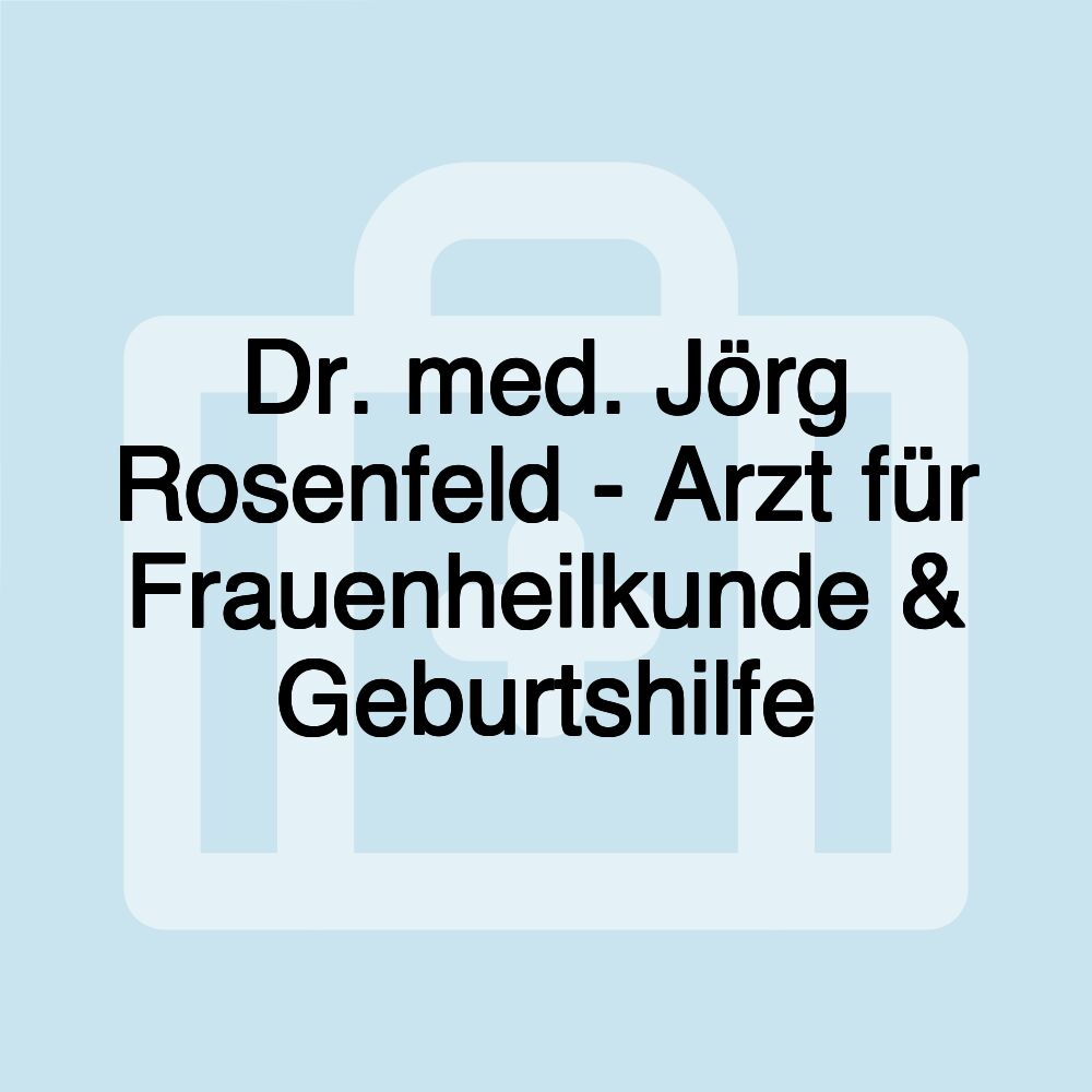 Dr. med. Jörg Rosenfeld - Arzt für Frauenheilkunde & Geburtshilfe Dr. med. Jörg Rosenfeld - Arzt für Frauenheilkunde & Geburtshilfe