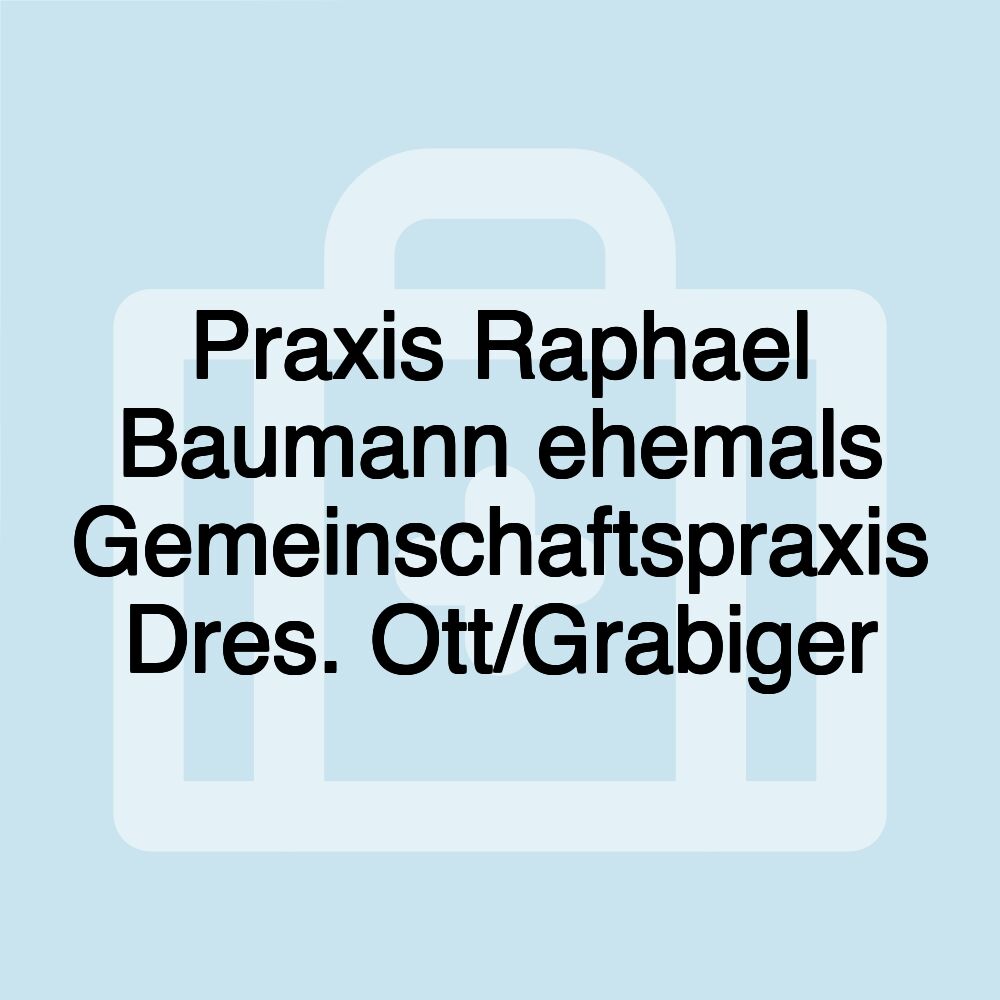 Praxis Raphael Baumann ehemals Gemeinschaftspraxis Dres. Ott/Grabiger Praxis Raphael Baumann ehemals Gemeinschaftspraxis Dres. Ott/Grabiger