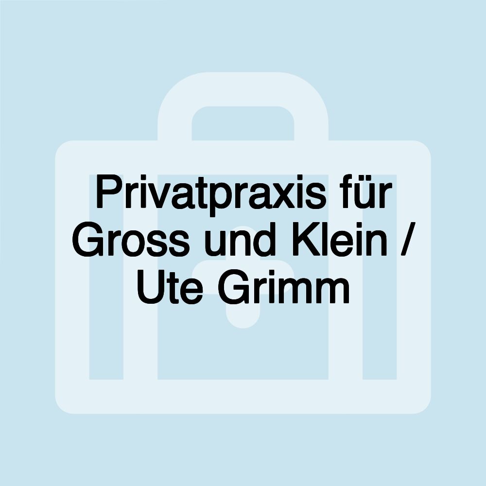 Privatpraxis für Gross und Klein / Ute Grimm Privatpraxis für Gross und Klein / Ute Grimm