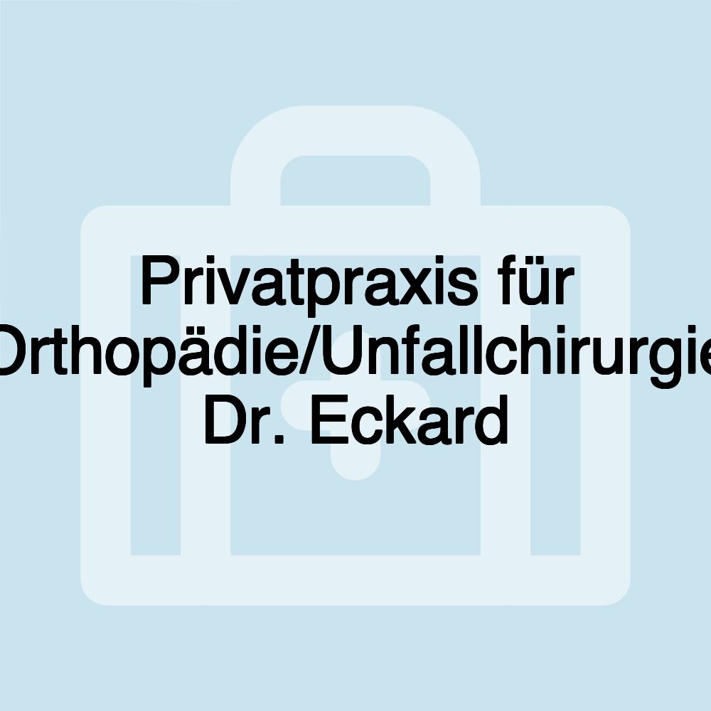 Privatpraxis für Orthopädie/Unfallchirurgie Dr. Eckard Privatpraxis für Orthopädie/Unfallchirurgie Dr. Eckard