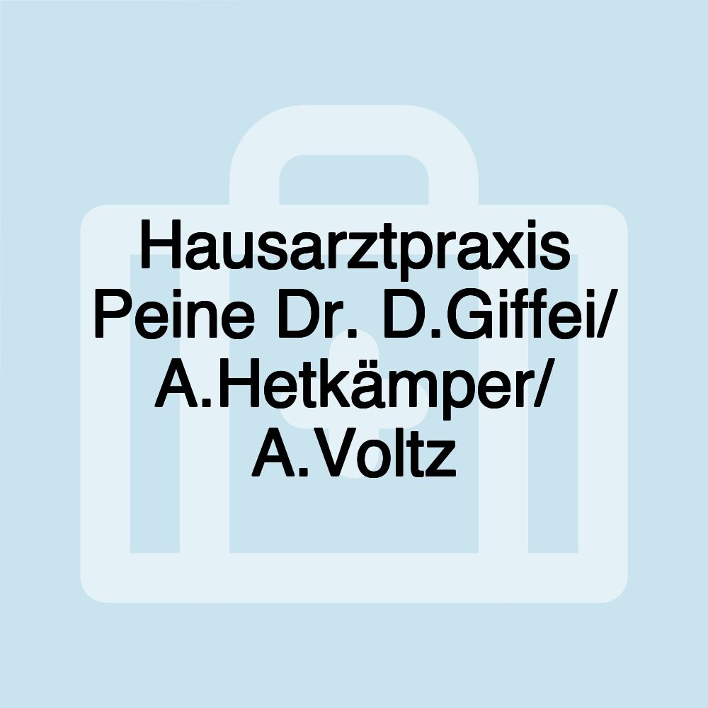 Hausarztpraxis Peine Dr. D.Giffei/ A.Hetkämper/ A.Voltz Hausarztpraxis Peine Dr. D.Giffei/ A.Hetkämper/ A.Voltz
