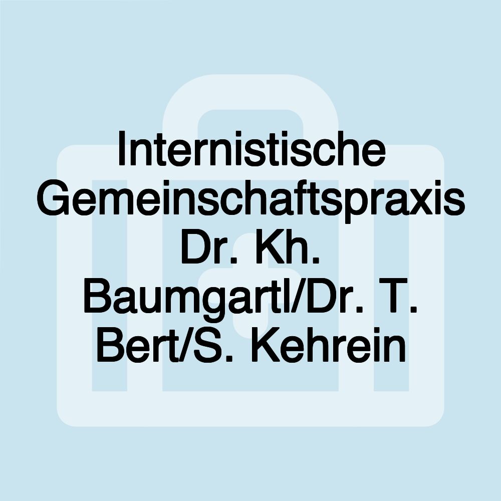 Internistische Gemeinschaftspraxis Dr. Kh. Baumgartl/Dr. T. Bert/S. Kehrein Internistische Gemeinschaftspraxis Dr. Kh. Baumgartl/Dr. T. Bert/S. Kehrein
