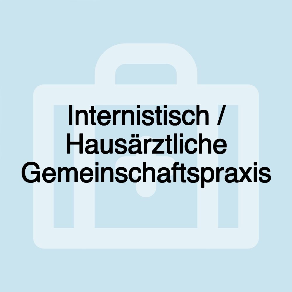 Internistisch / Hausärztliche Gemeinschaftspraxis Internistisch / Hausärztliche Gemeinschaftspraxis