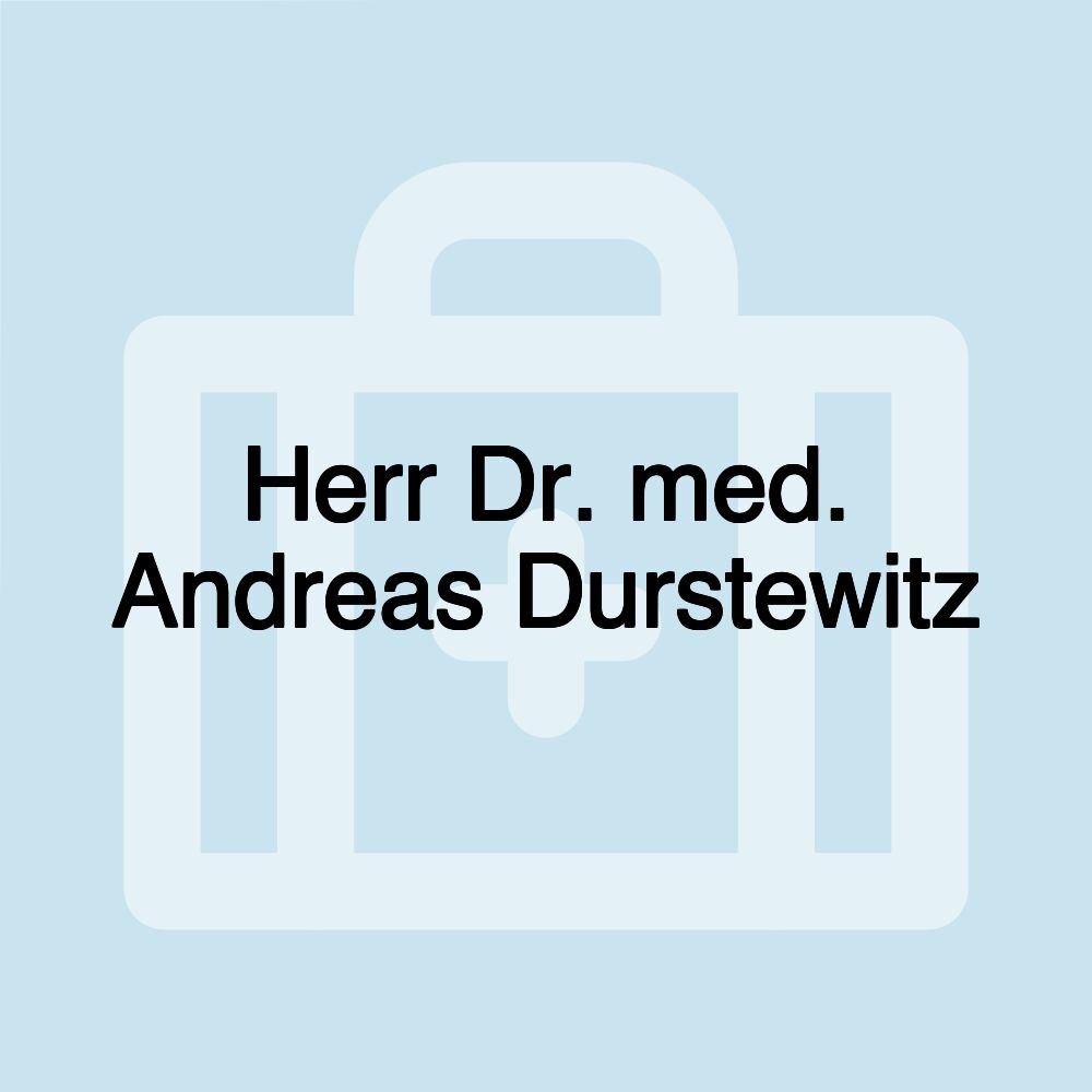 Herr Dr. med. Andreas Durstewitz Herr Dr. med. Andreas Durstewitz