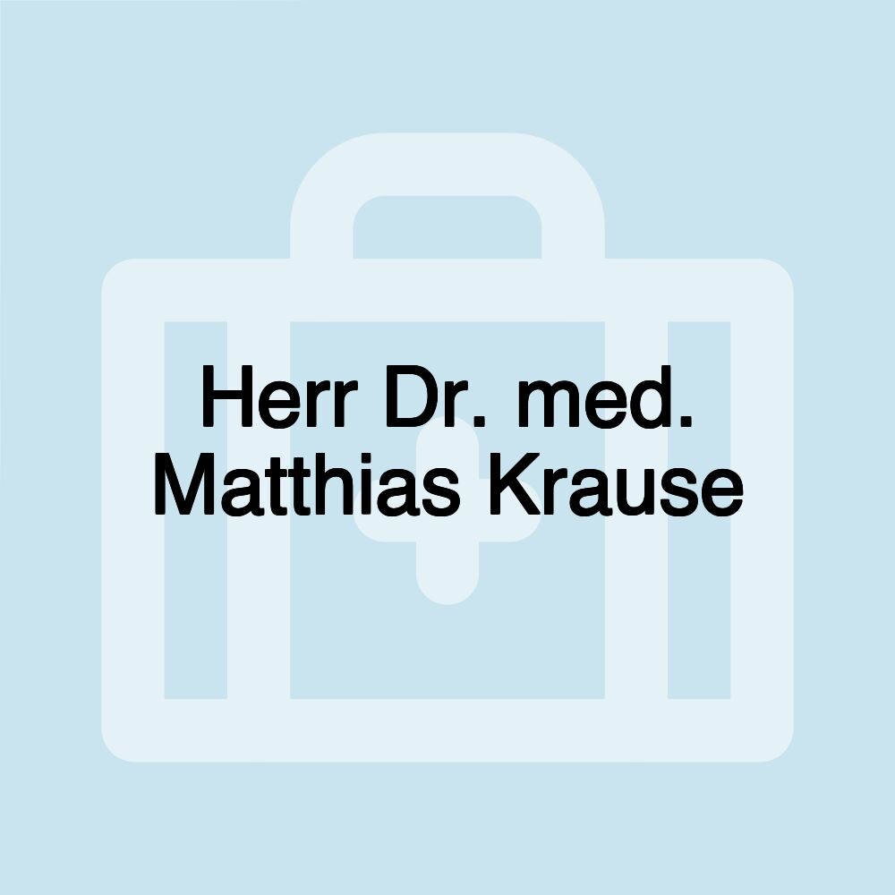 Herr Dr. med. Matthias Krause Herr Dr. med. Matthias Krause