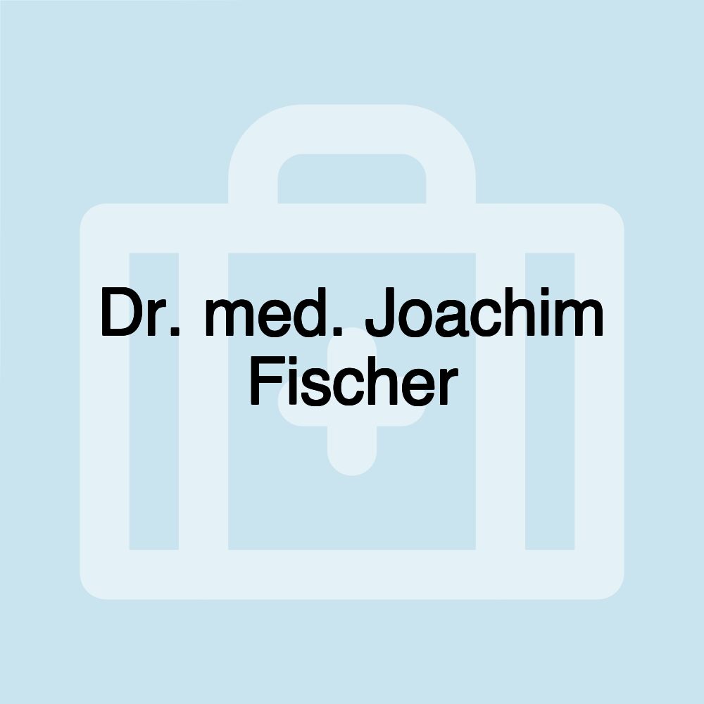 Dr. med. Joachim Fischer Dr. med. Joachim Fischer