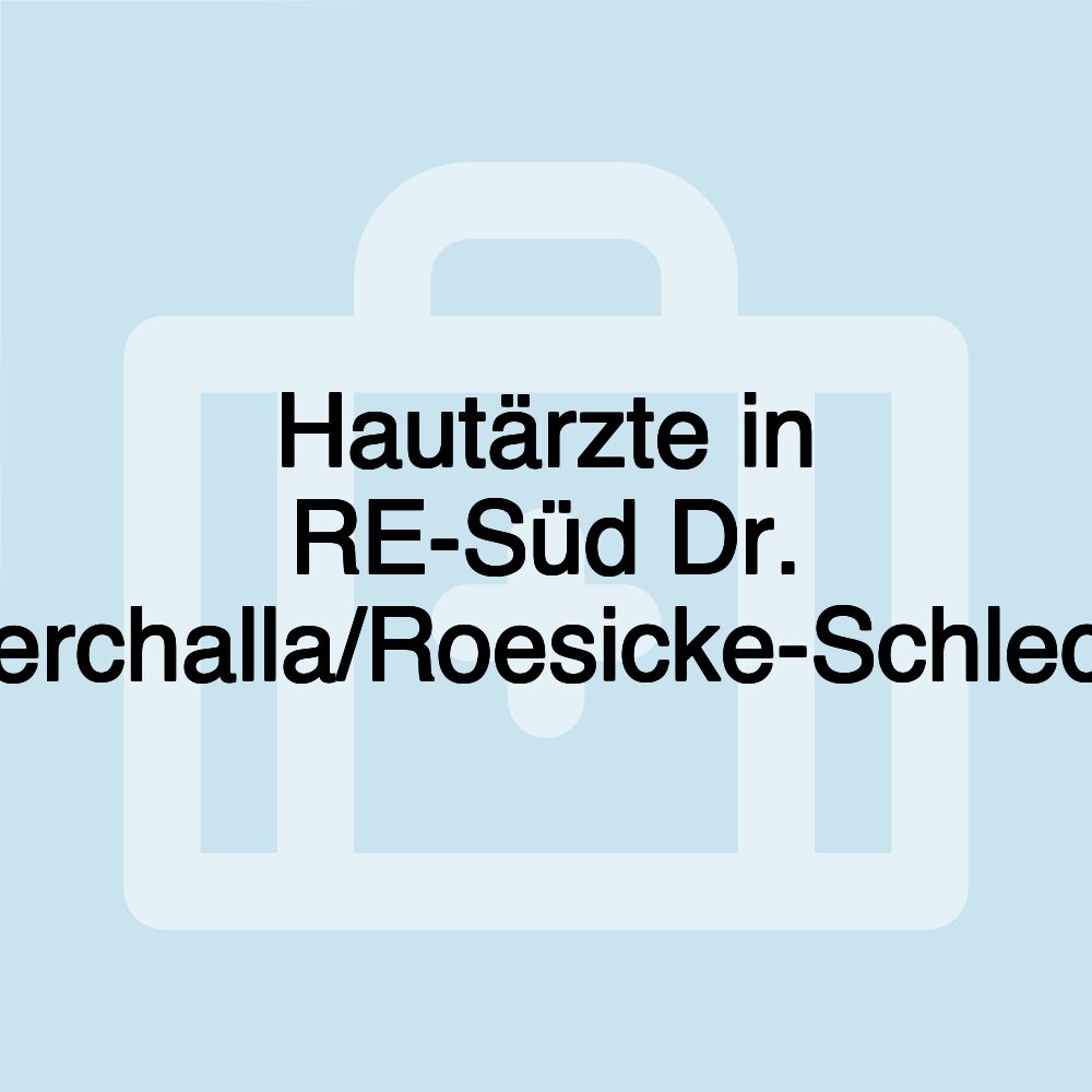 Hautärzte in RE-Süd Dr. Pierchalla/Roesicke-Schlecht Hautärzte in RE-Süd Dr. Pierchalla/Roesicke-Schlecht