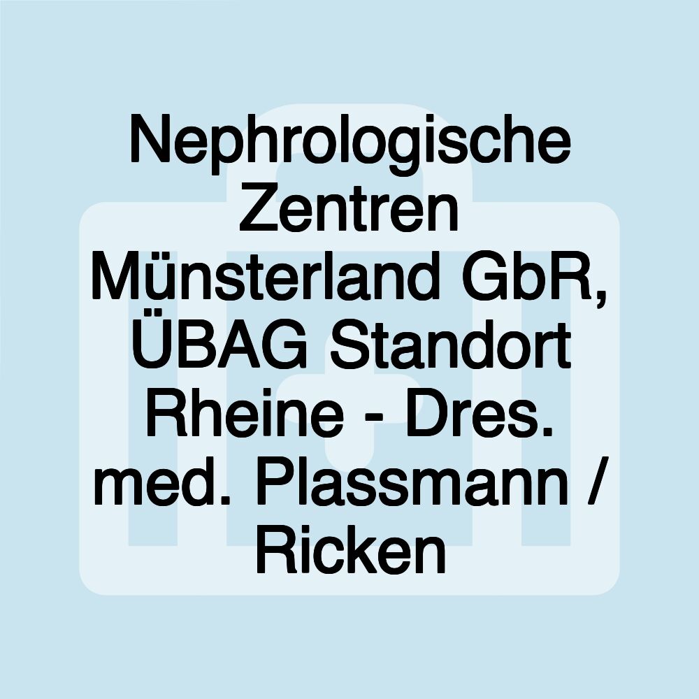 Nephrologische Zentren Münsterland GbR, ÜBAG Standort Rheine - Dres. med. Plassmann / Ricken Nephrologische Zentren Münsterland GbR, ÜBAG Standort Rheine - Dres. med. Plassmann / Ricken