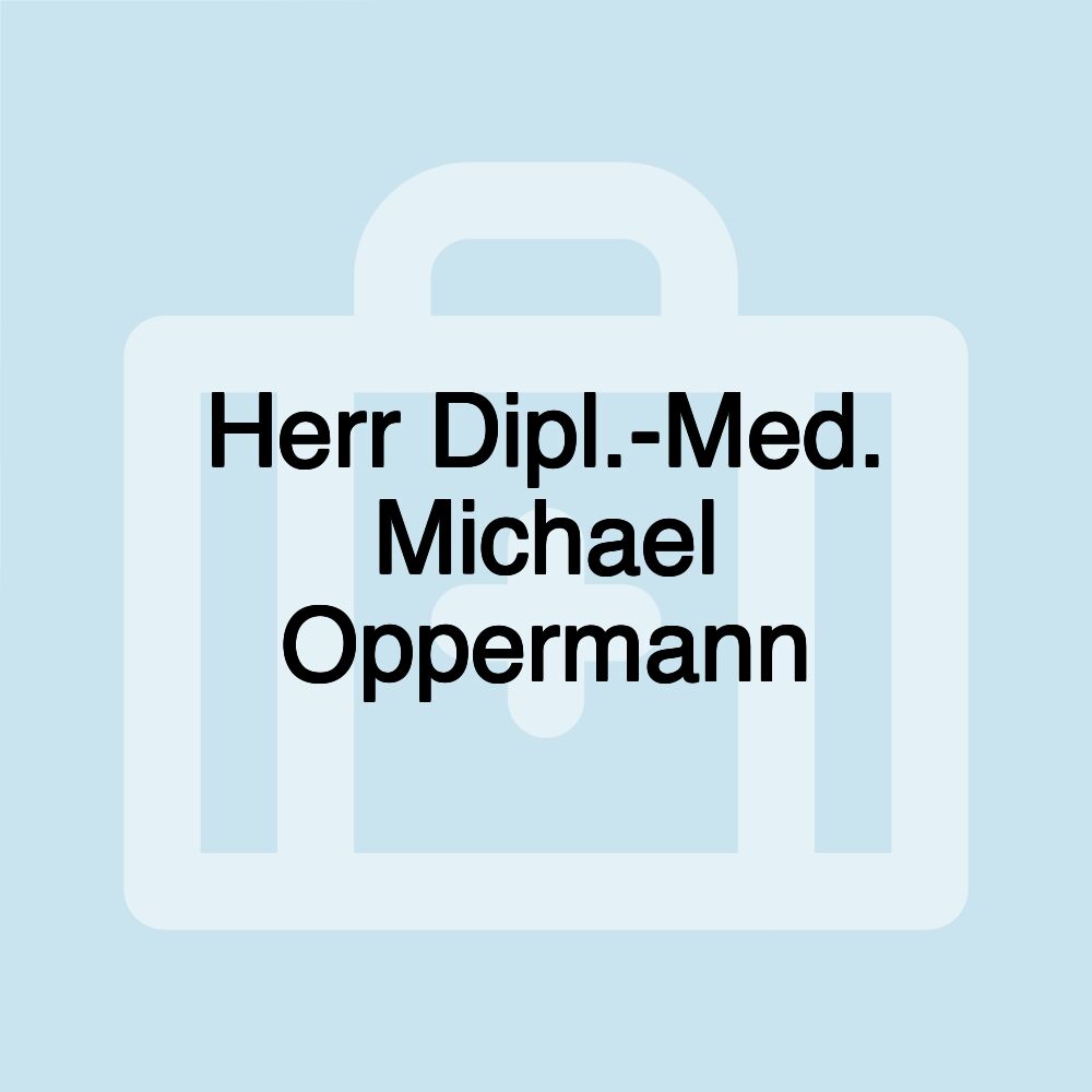 Herr Dipl.-Med. Michael Oppermann Herr Dipl.-Med. Michael Oppermann