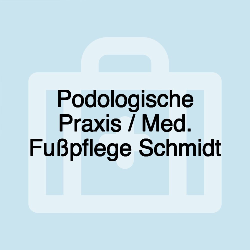 Podologische Praxis / Med. Fußpflege Schmidt Podologische Praxis / Med. Fußpflege Schmidt