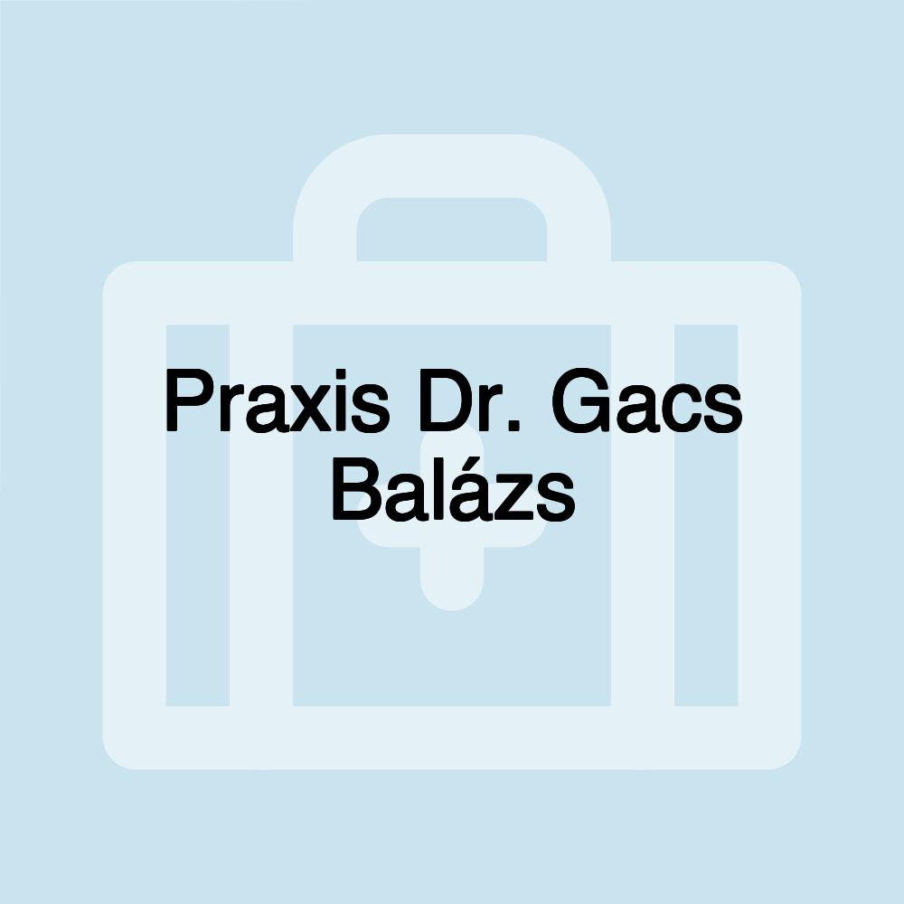 Praxis Dr. Gacs Balázs Praxis Dr. Gacs Balázs