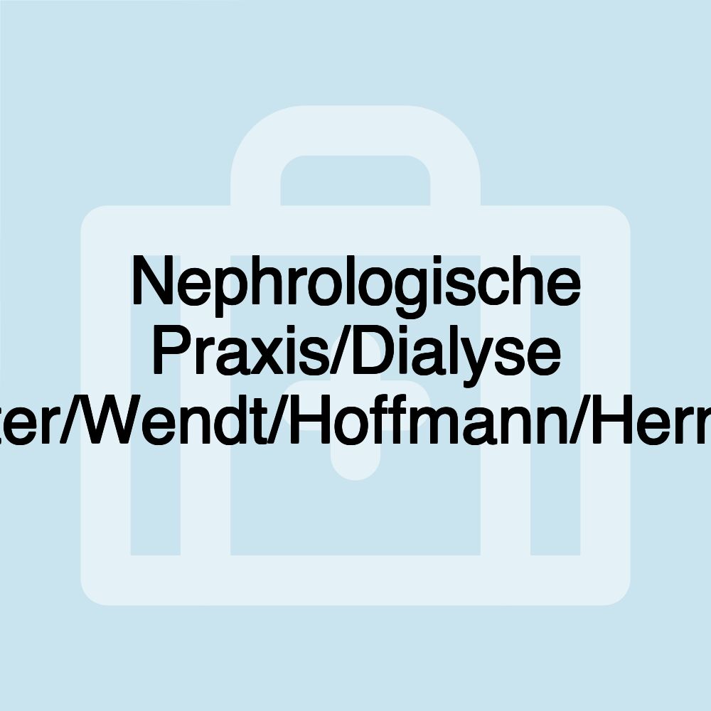 Nephrologische Praxis/Dialyse Richter/Wendt/Hoffmann/Hermann Nephrologische Praxis/Dialyse Richter/Wendt/Hoffmann/Hermann