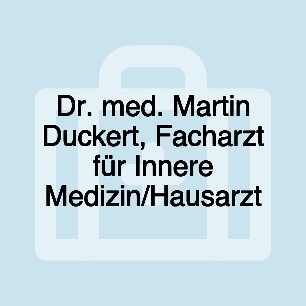 Dr. med. Martin Duckert, Facharzt für Innere Medizin/Hausarzt Dr. med. Martin Duckert, Facharzt für Innere Medizin/Hausarzt