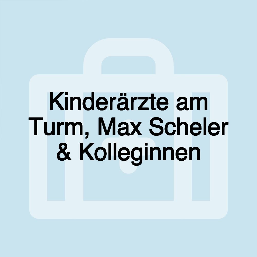 Kinderärzte am Turm, Max Scheler & Kolleginnen Kinderärzte am Turm, Max Scheler & Kolleginnen