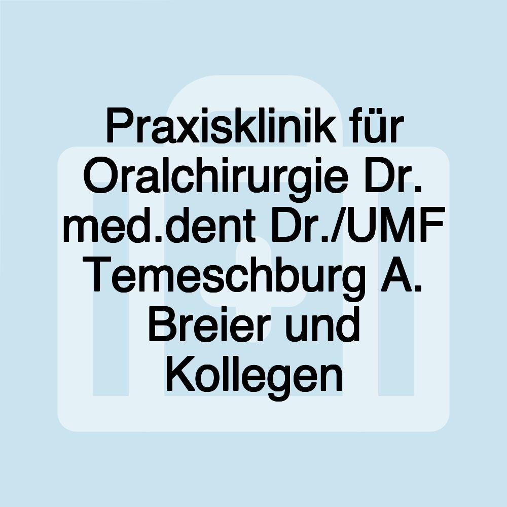 Praxisklinik für Oralchirurgie Dr. med.dent Dr./UMF Temeschburg A. Breier und Kollegen Praxisklinik für Oralchirurgie Dr. med.dent Dr./UMF Temeschburg A. Breier und Kollegen
