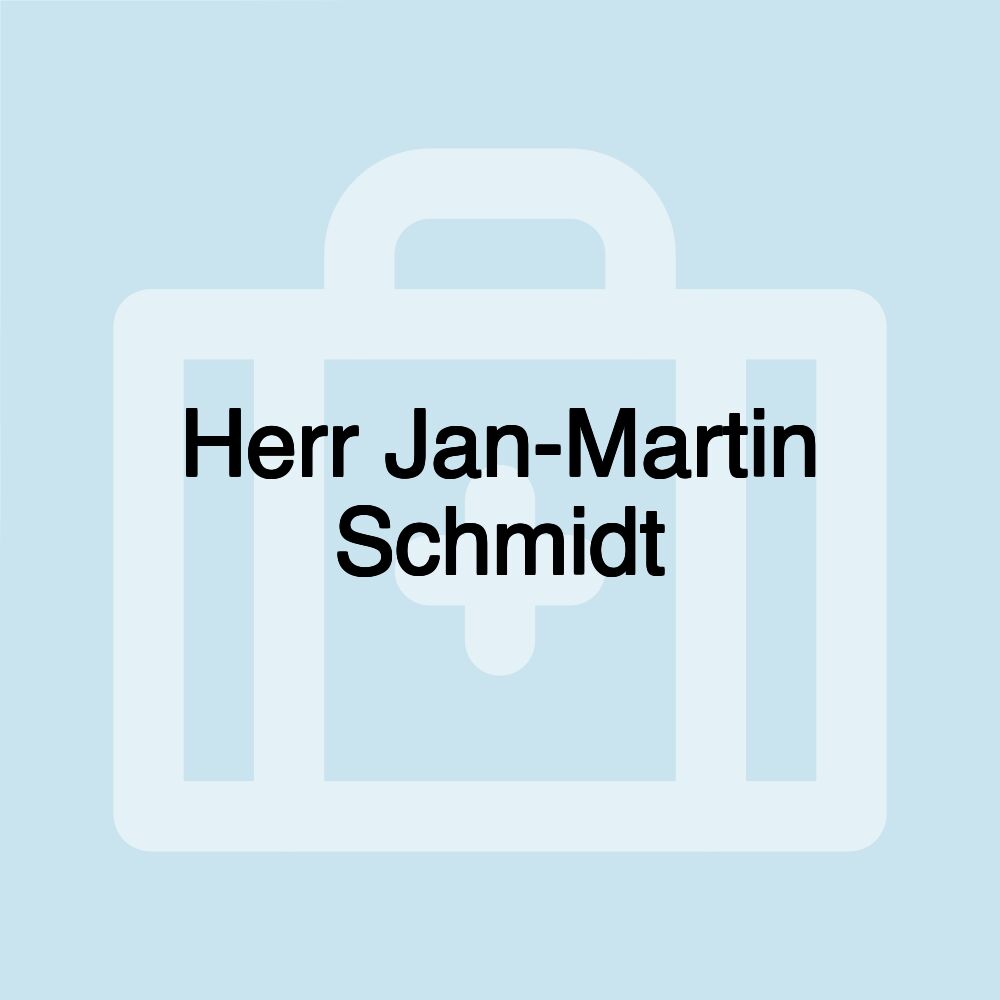 Herr Jan-Martin Schmidt Herr Jan-Martin Schmidt
