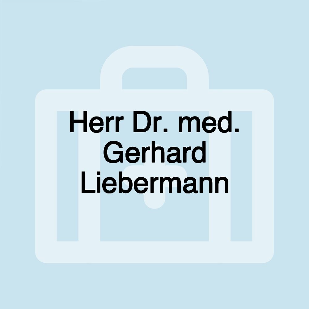 Herr Dr. med. Gerhard Liebermann Herr Dr. med. Gerhard Liebermann
