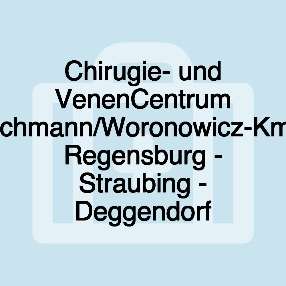 Chirugie- und VenenCentrum Reichmann/Woronowicz-Kmiec Regensburg - Straubing - Deggendorf Chirugie- und VenenCentrum Reichmann/Woronowicz-Kmiec Regensburg - Straubing - Deggendorf