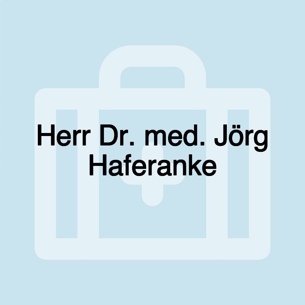 Herr Dr. med. Jörg Haferanke