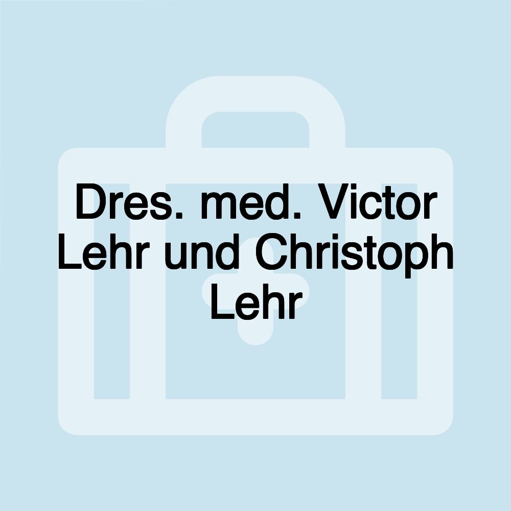 Dres. med. Victor Lehr und Christoph Lehr Dres. med. Victor Lehr und Christoph Lehr