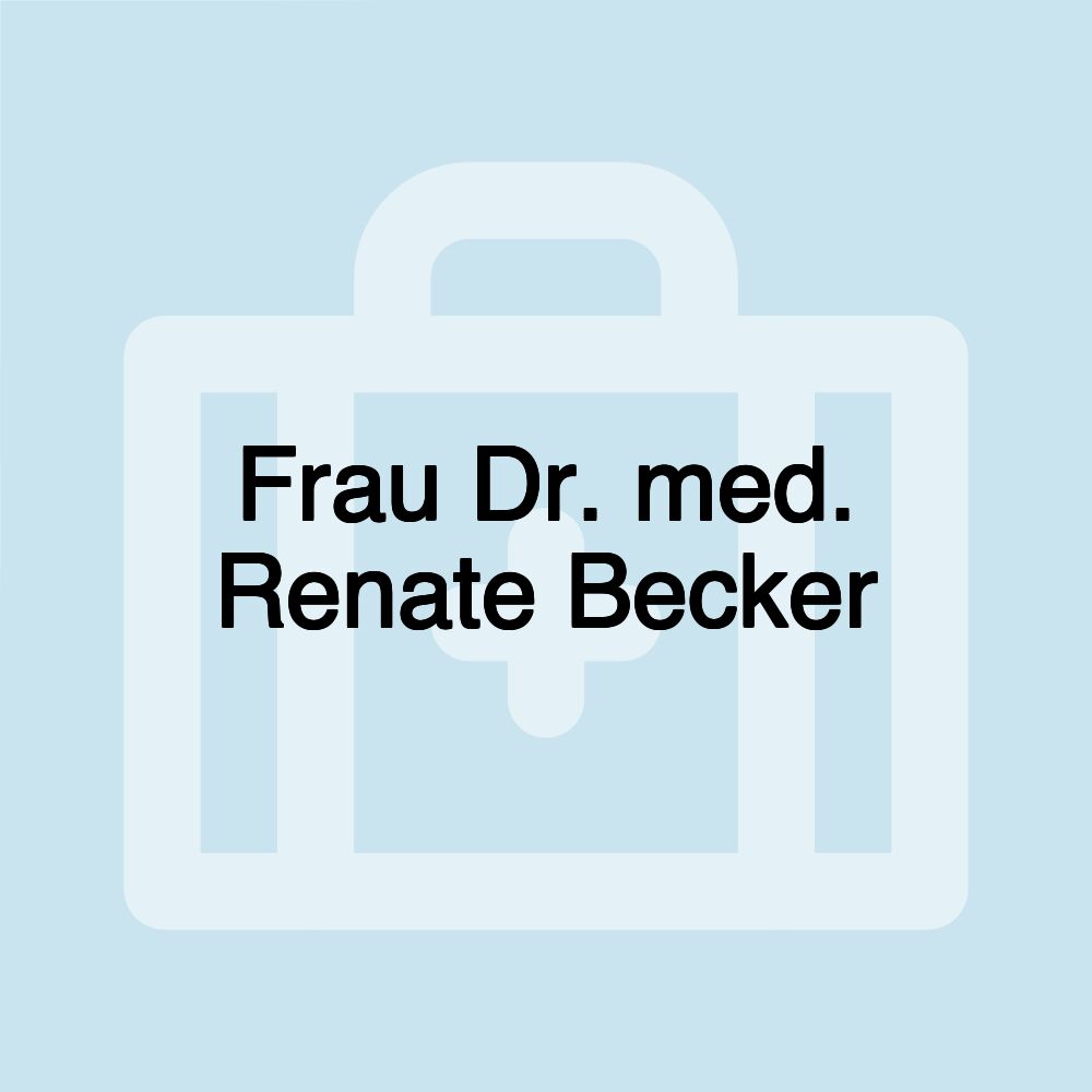 Frau Dr. med. Renate Becker Frau Dr. med. Renate Becker