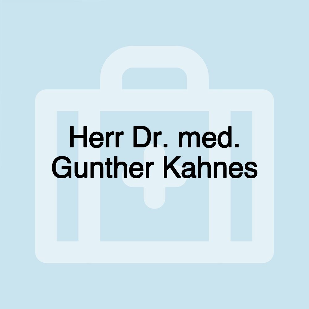 Herr Dr. med. Gunther Kahnes Herr Dr. med. Gunther Kahnes