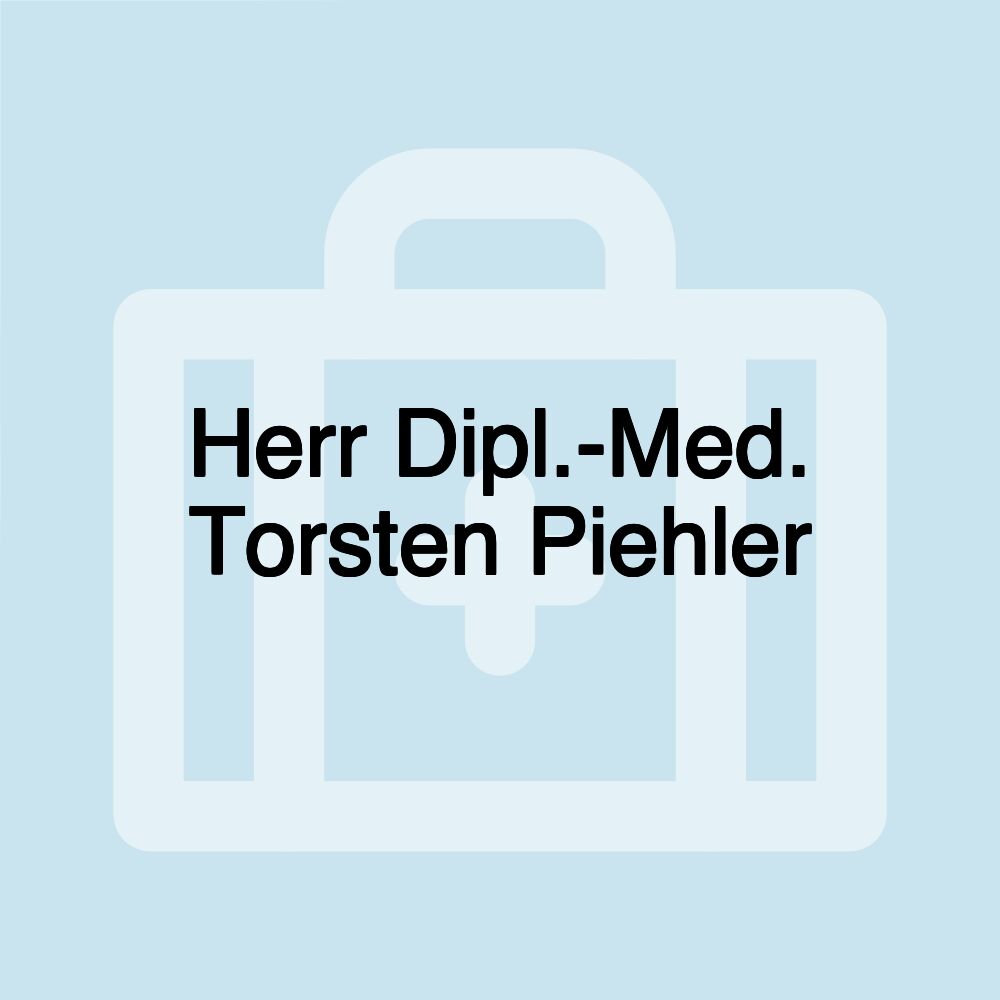Herr Dipl.-Med. Torsten Piehler Herr Dipl.-Med. Torsten Piehler