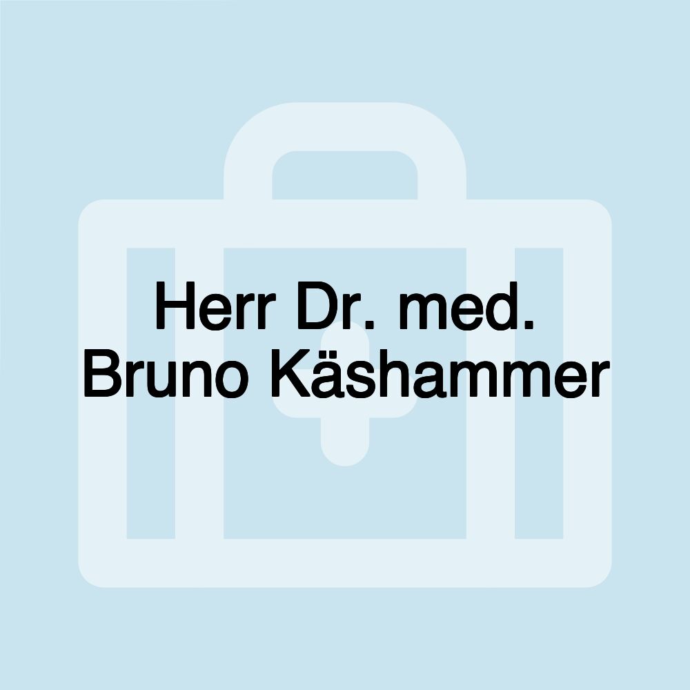 Herr Dr. med. Bruno Käshammer Herr Dr. med. Bruno Käshammer